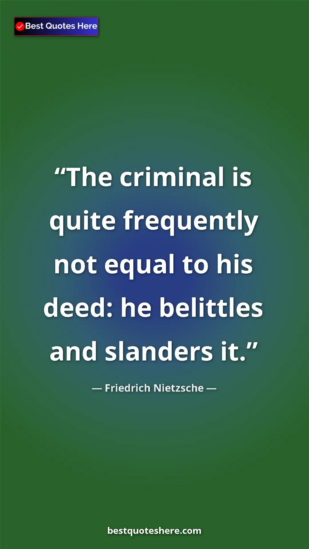 Pinterest quote poster by Friedrich Nietzsche: "The criminal is quite frequently not equal to his deed: he..."