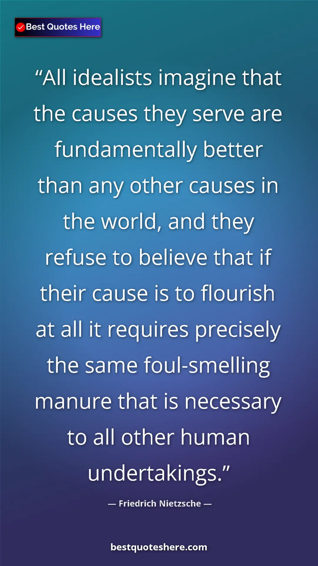 Friedrich Nietzsche Quote Card: "All idealists imagine that the causes they serve are..." Pinterest quote poster by Friedrich Nietzsche: "All idealists imagine that the causes they serve are..."
