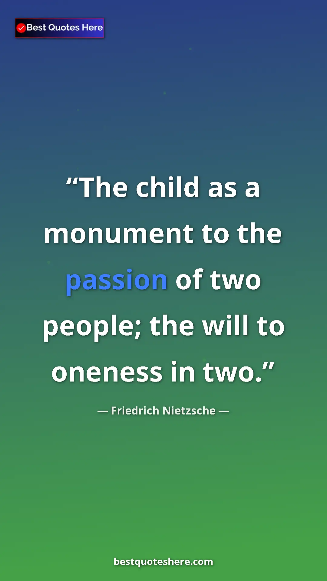 Pinterest quote poster by Friedrich Nietzsche: "The child as a monument to the passion of two people; the..."