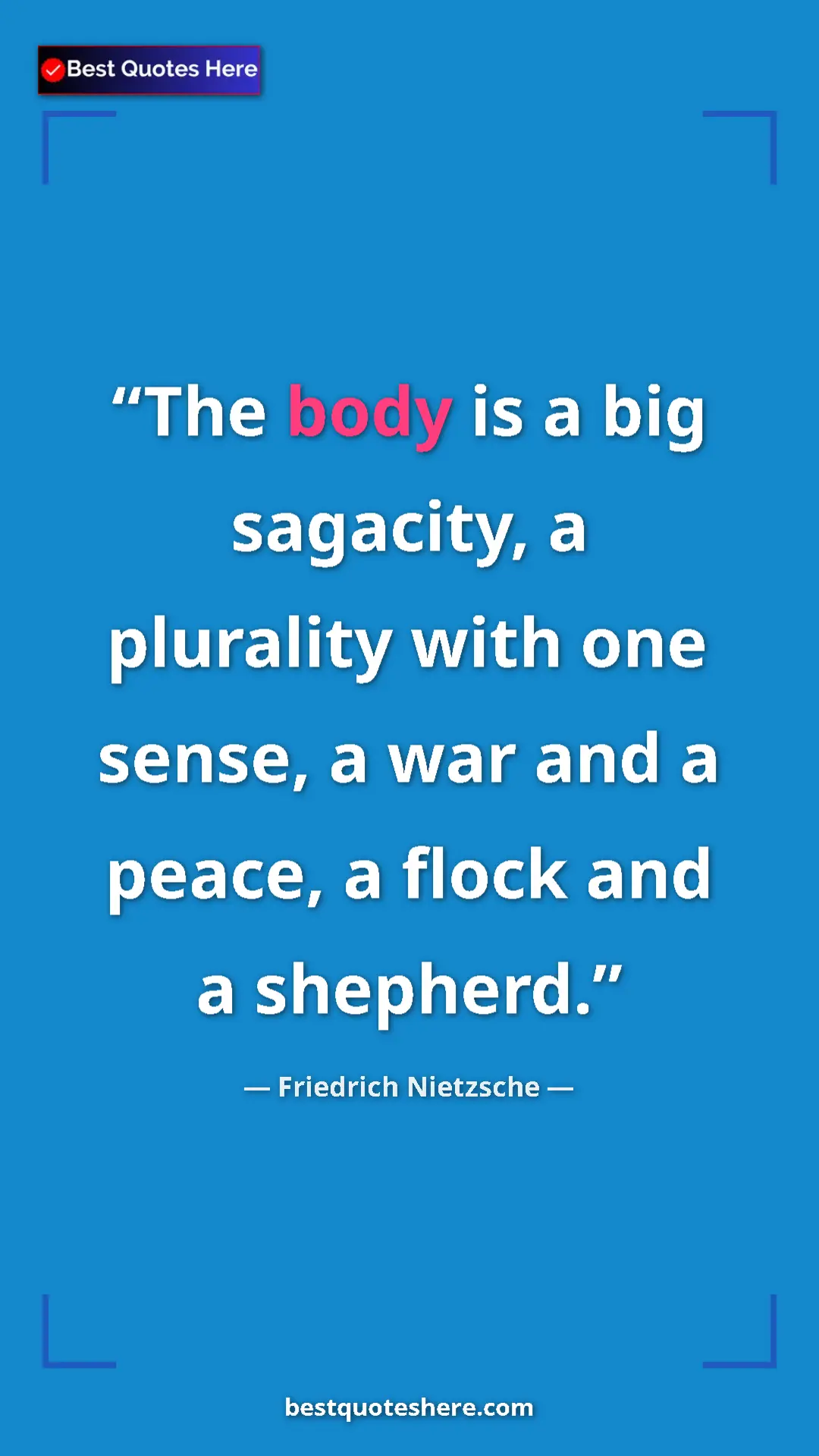 Pinterest quote poster by Friedrich Nietzsche: "The body is a big sagacity, a plurality with one sense, a..."