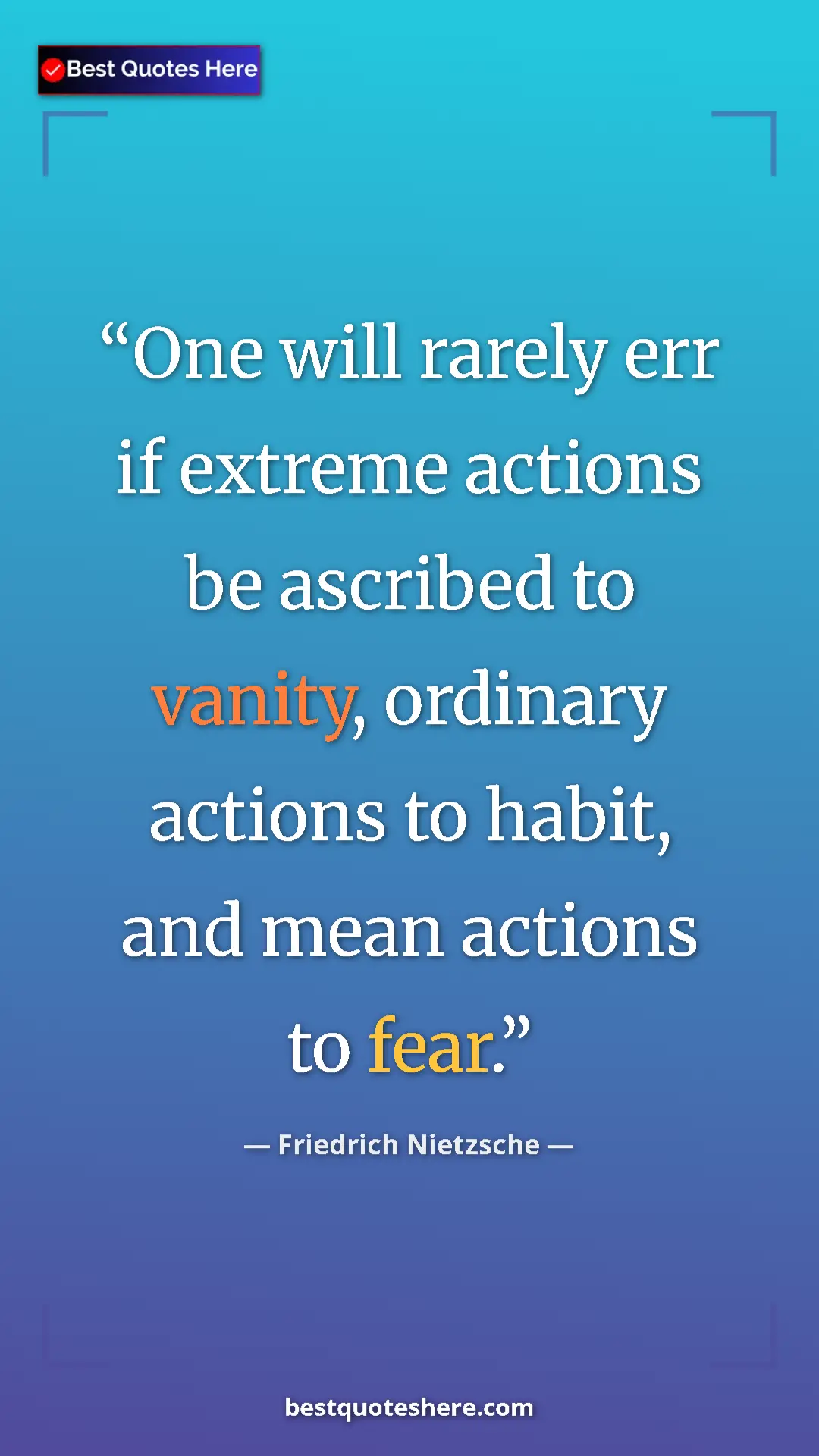Pinterest quote poster by Friedrich Nietzsche: "One will rarely err if extreme actions be ascribed to..."