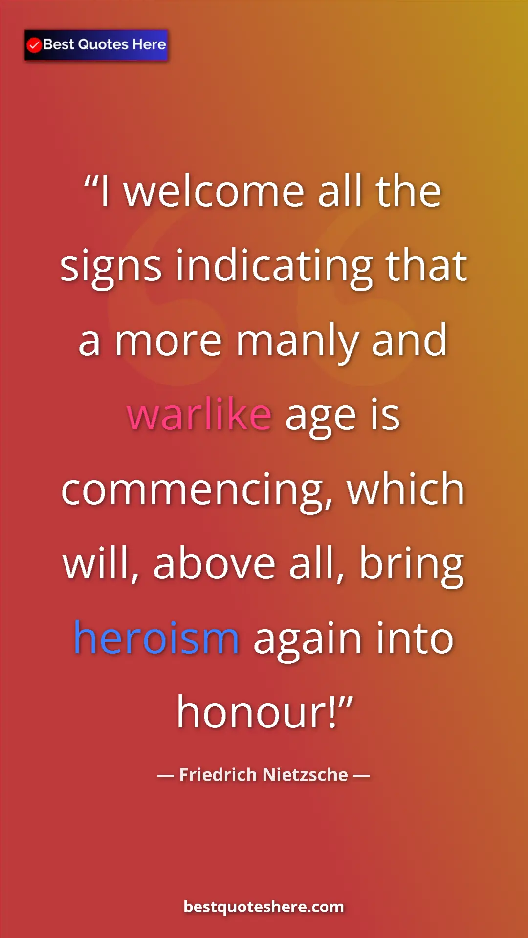Pinterest quote poster by Friedrich Nietzsche: "I welcome all the signs indicating that a more manly and..."