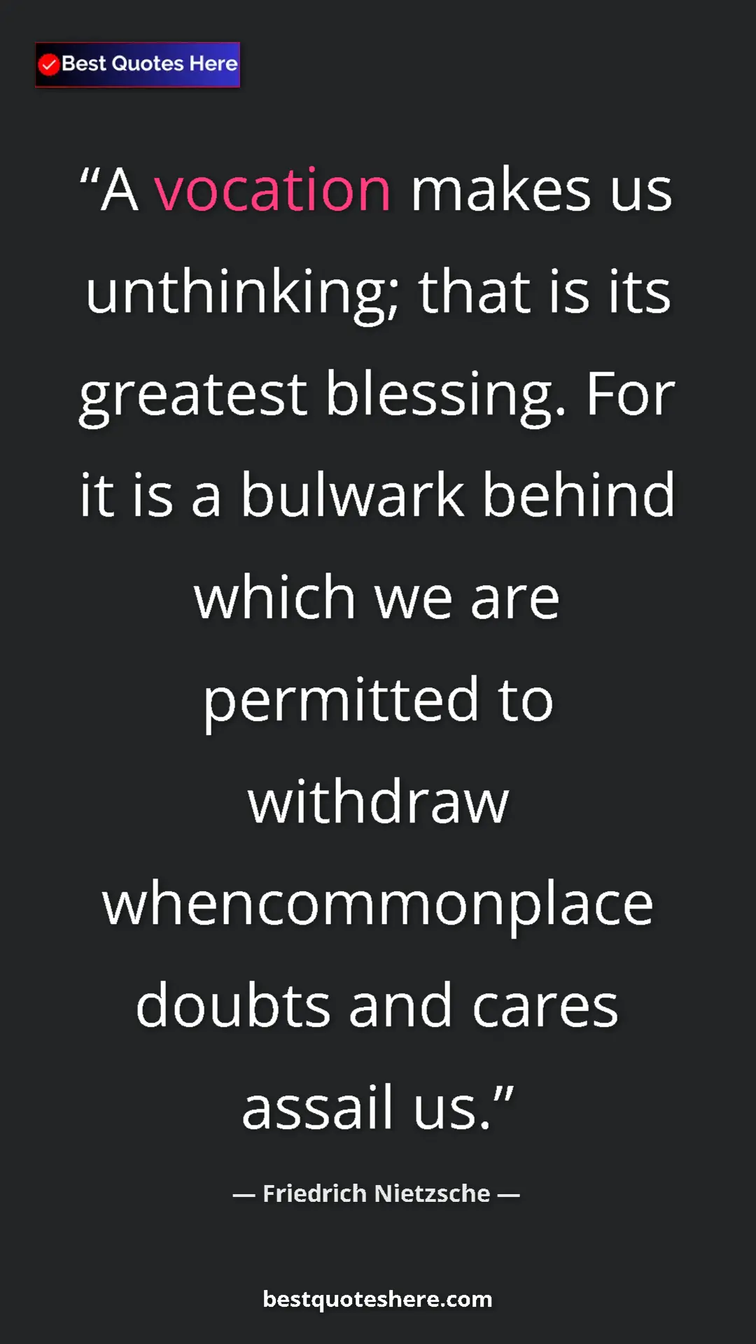 Pinterest quote poster by Friedrich Nietzsche: "A vocation makes us unthinking; that is its greatest blessin"