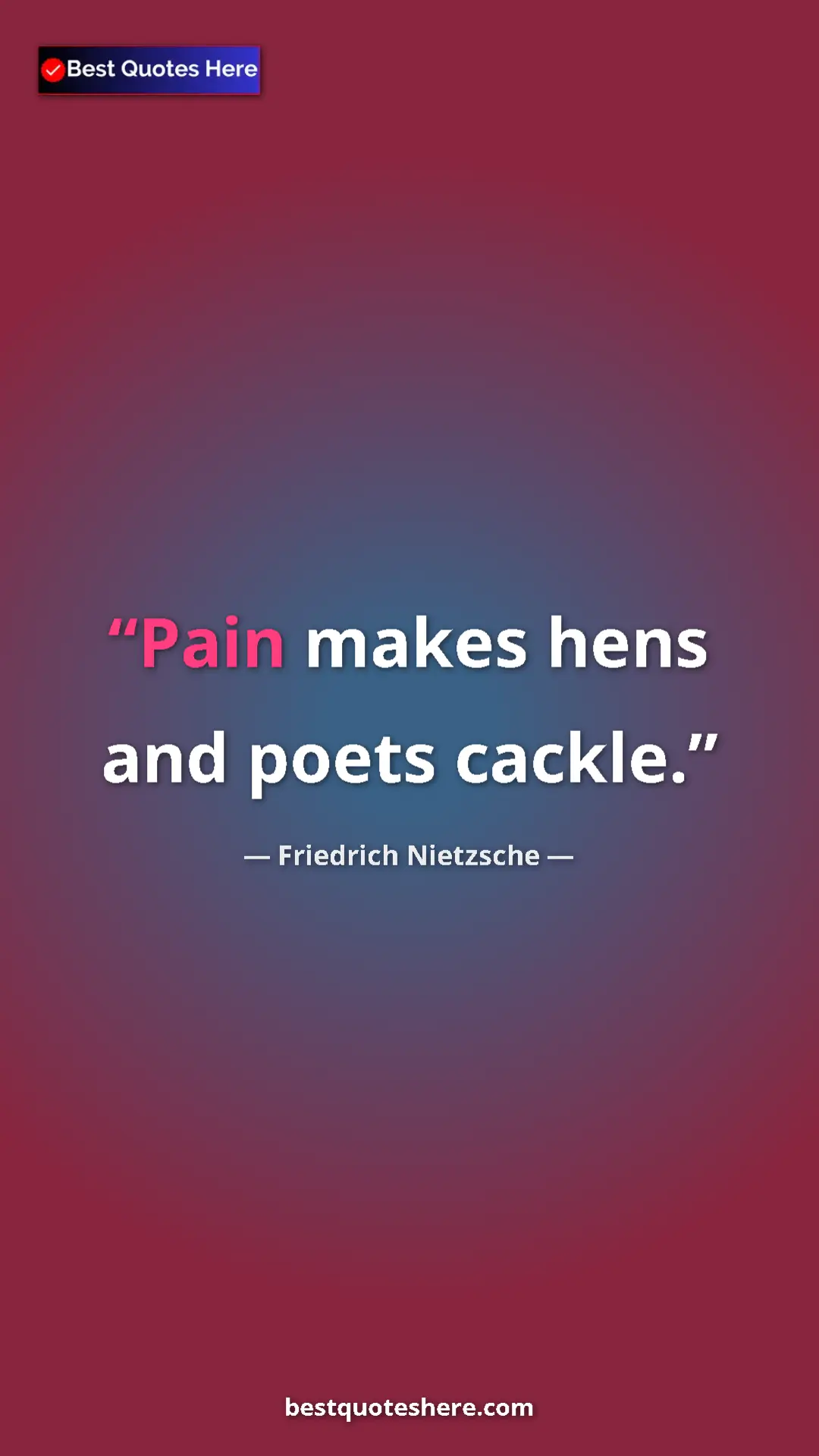 Pinterest quote poster by Friedrich Nietzsche: "Pain makes hens and poets cackle."