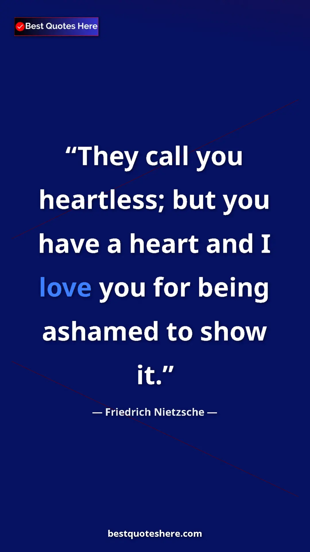 Pinterest quote poster by Friedrich Nietzsche: "They call you heartless; but you have a heart and I love..."