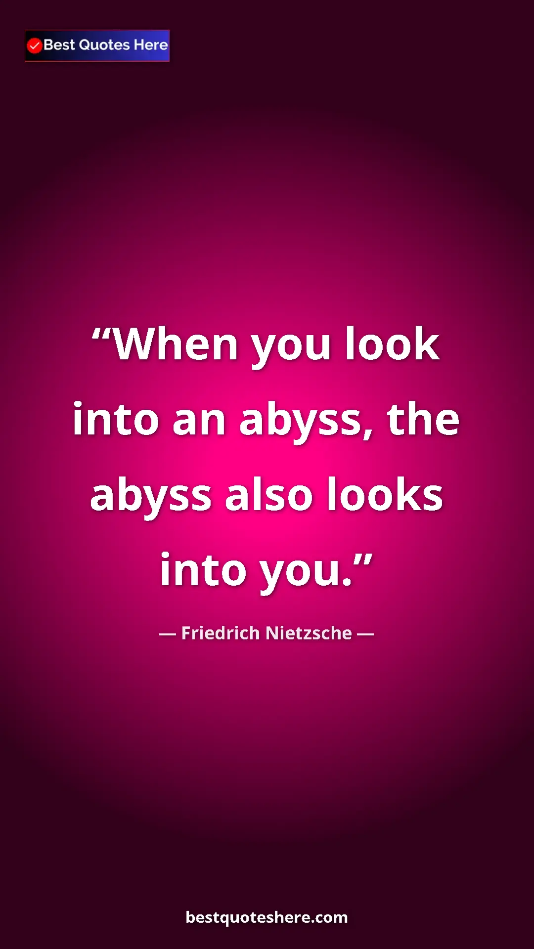 Pinterest quote poster by Friedrich Nietzsche: "When you look into an abyss, the abyss also looks into you."