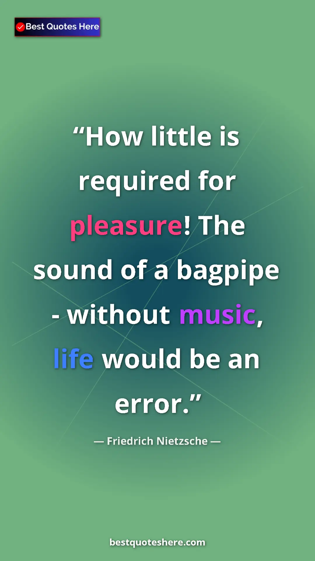 Pinterest quote poster by Friedrich Nietzsche: "How little is required for pleasure! The sound of a bagpipe..."