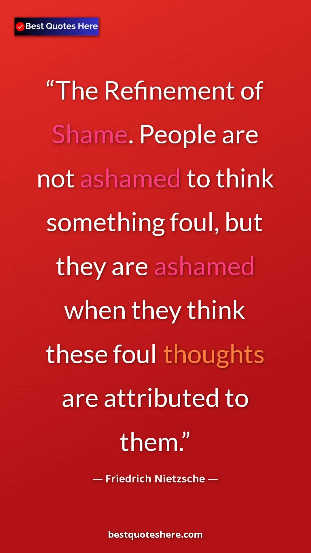 Pinterest quote poster by Friedrich Nietzsche: "The Refinement of Shame. People are not ashamed to think..."