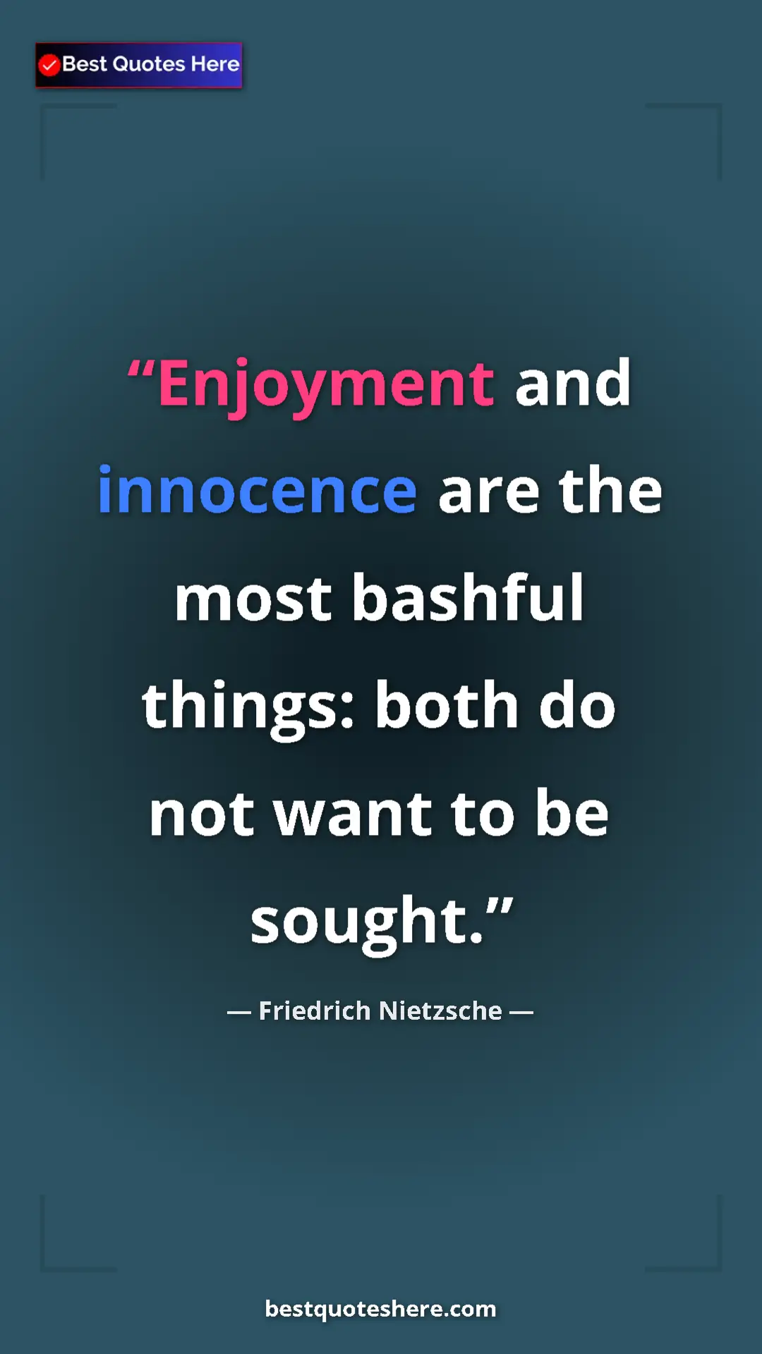 Pinterest quote poster by Friedrich Nietzsche: "Enjoyment and innocence are the most bashful things: both..."