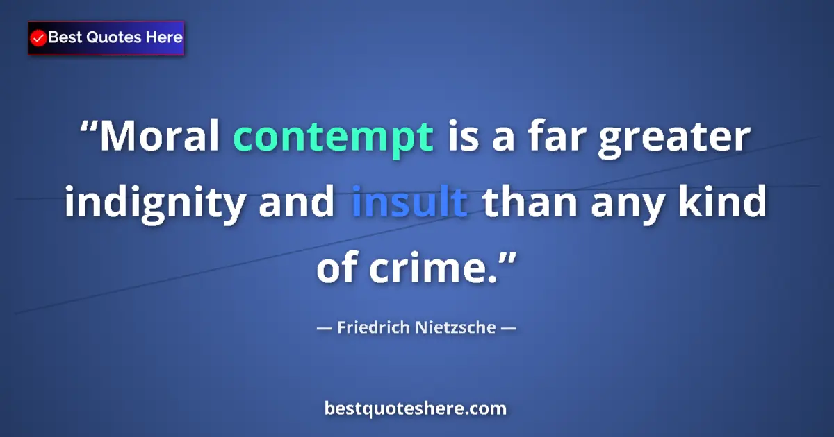 Quote by Friedrich Nietzsche: Moral contempt is a far greater indignity and insult than any kind of crime....