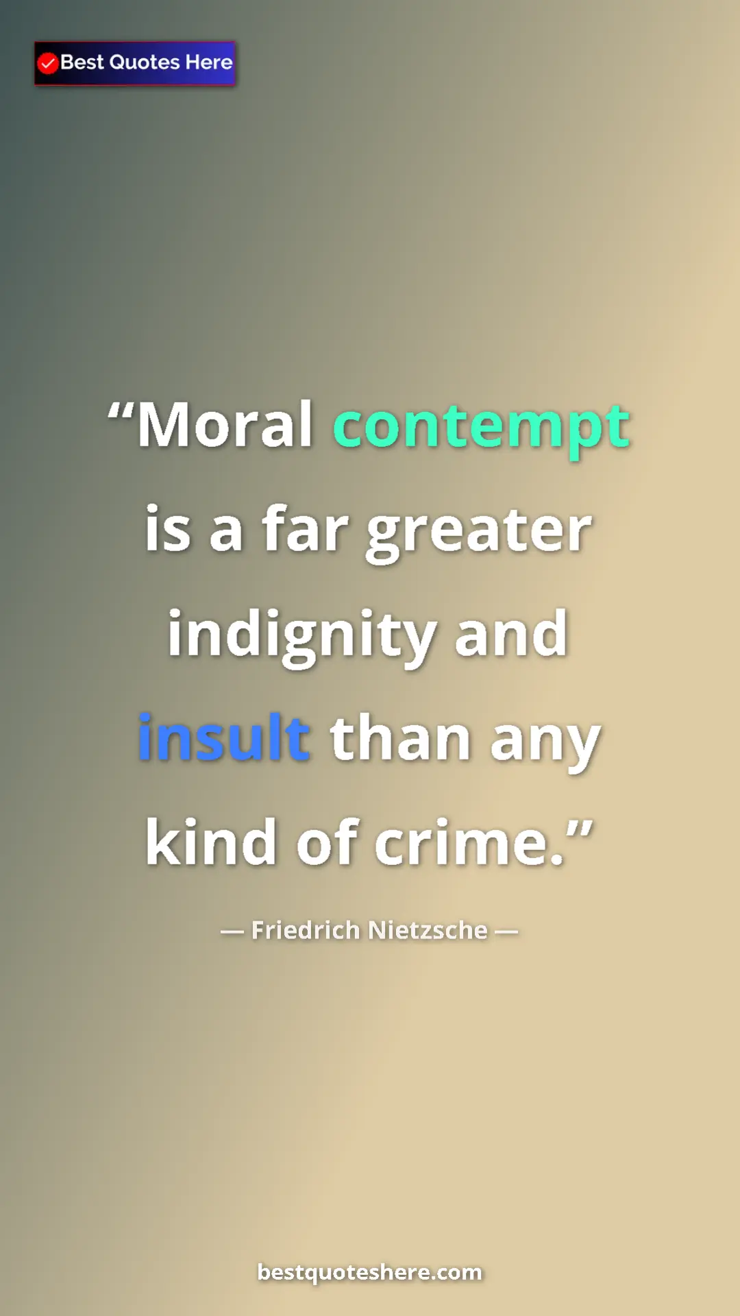 Pinterest quote poster by Friedrich Nietzsche: "Moral contempt is a far greater indignity and insult than..."