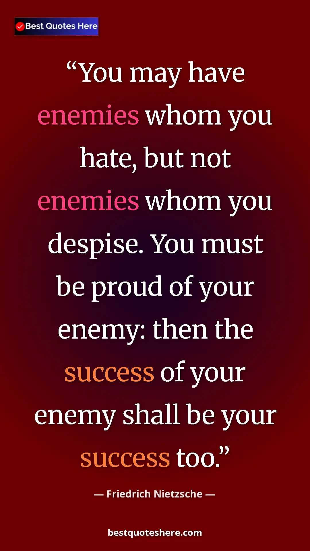 Pinterest quote poster by Friedrich Nietzsche: "You may have enemies whom you hate, but not enemies whom..."