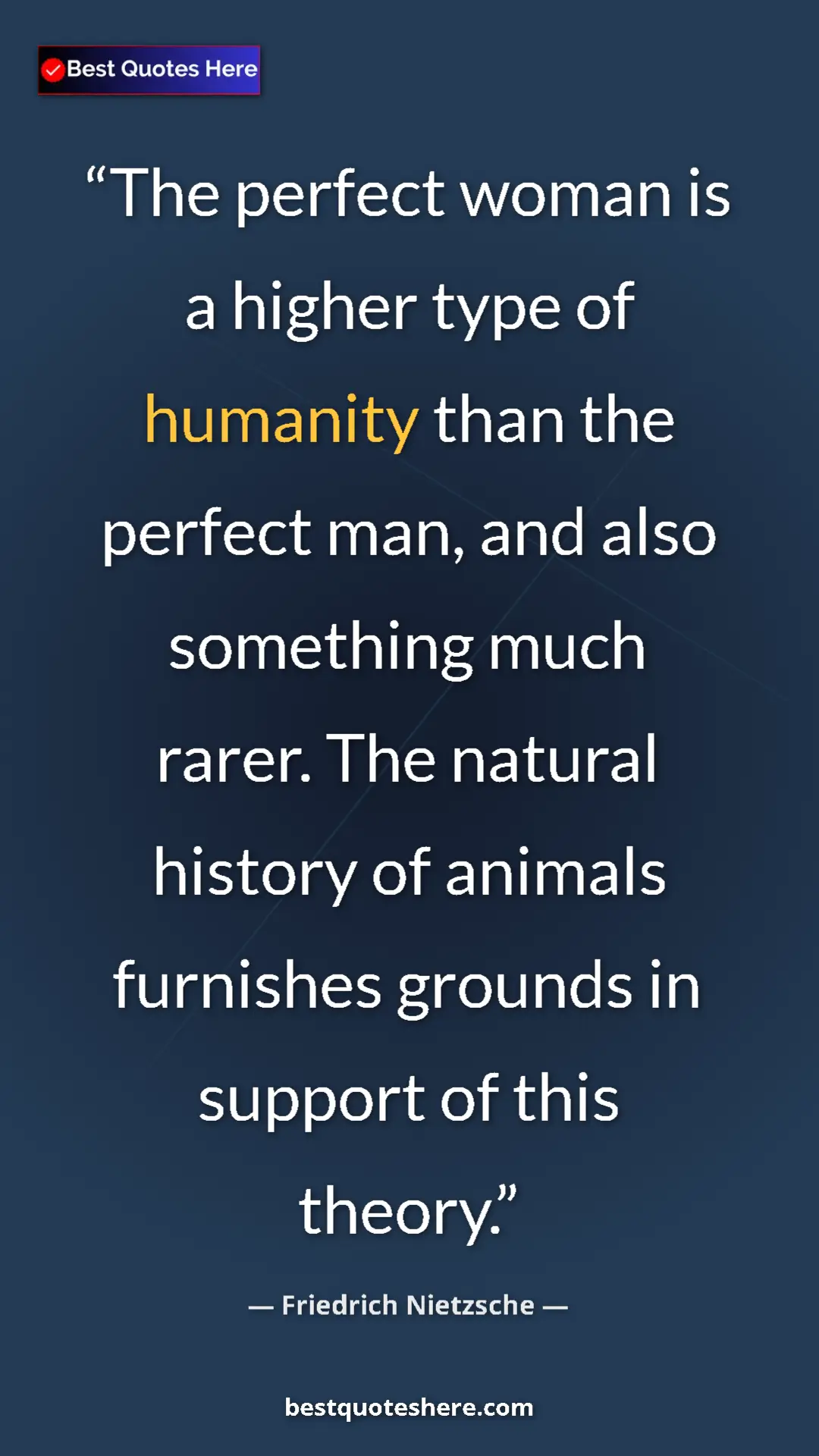Pinterest quote poster by Friedrich Nietzsche: "The perfect woman is a higher type of humanity than the..."