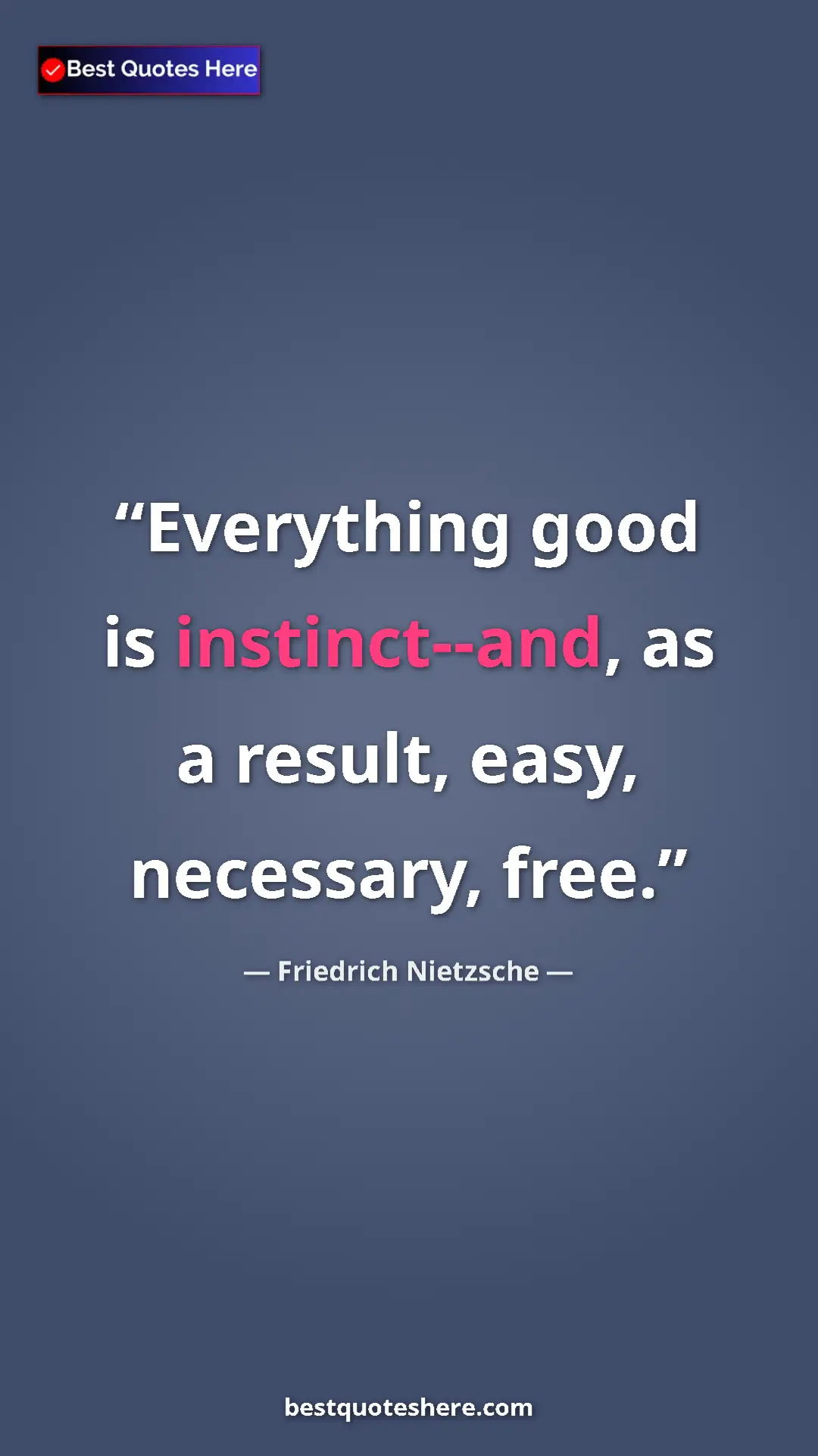 Pinterest quote poster by Friedrich Nietzsche: "Everything good is instinct--and, as a result, easy,..."