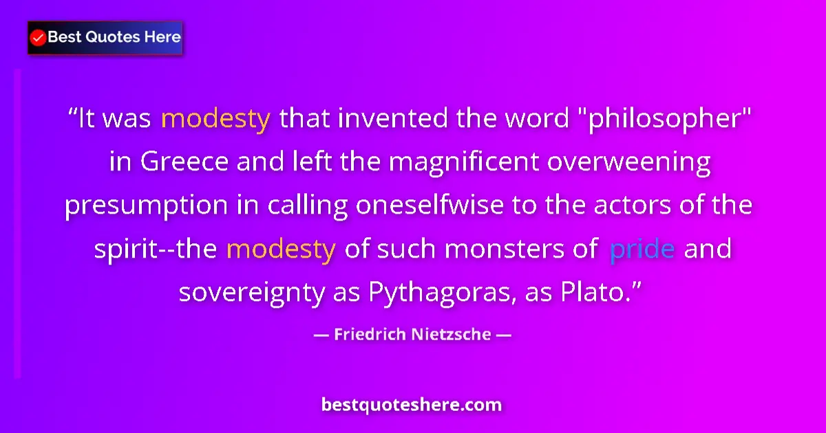 Quote by Friedrich Nietzsche: It was modesty that invented the word 