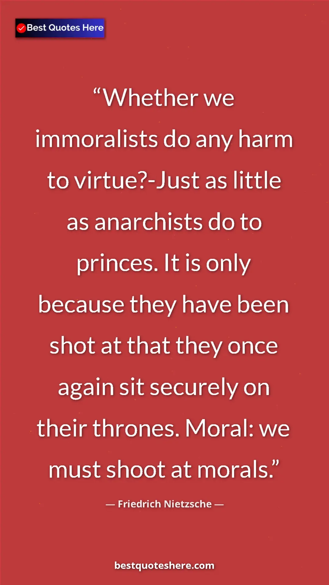 Pinterest quote poster by Friedrich Nietzsche: "Whether we immoralists do any harm to virtue?-Just as..."