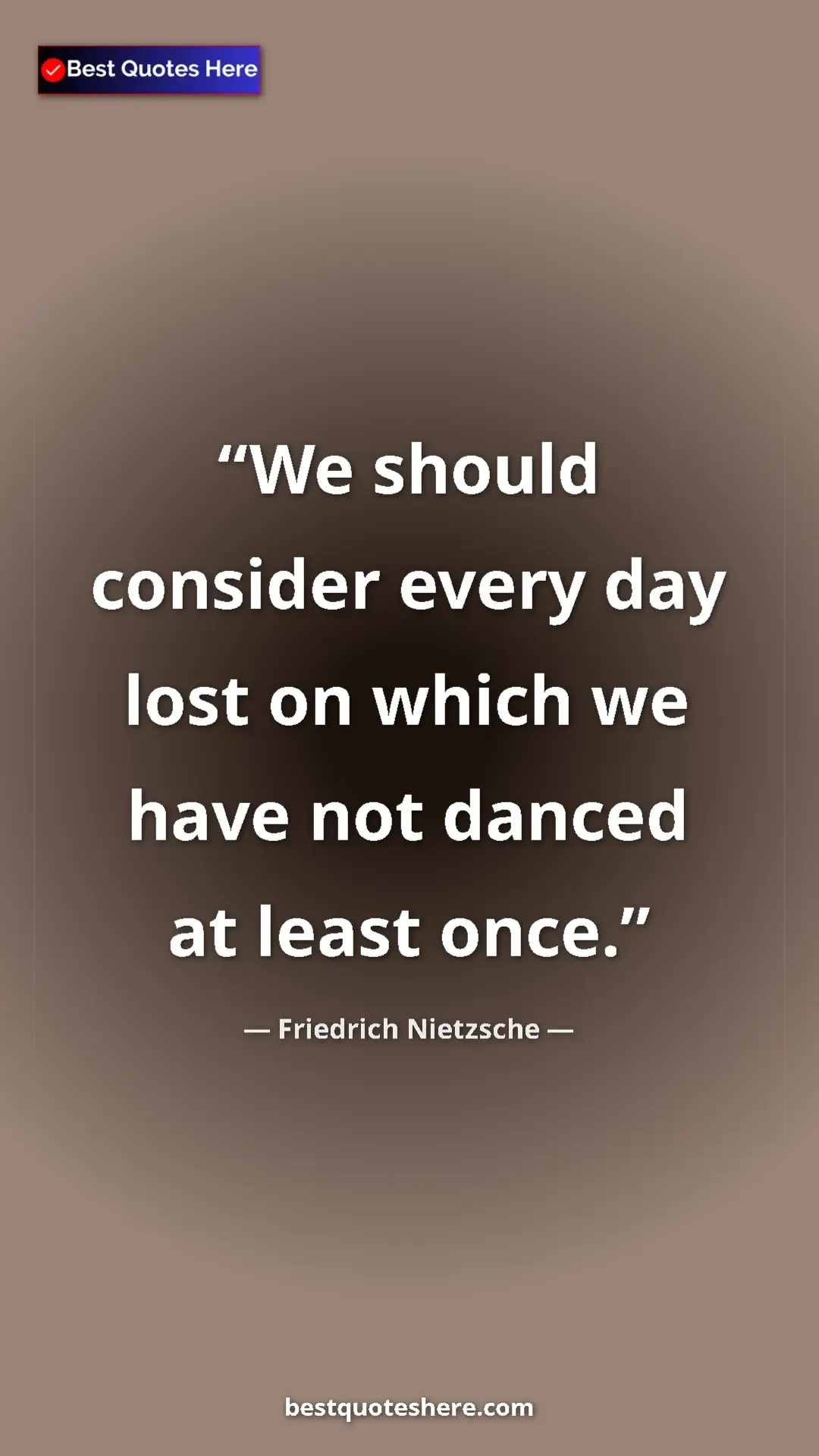 Pinterest quote poster by Friedrich Nietzsche: "We should consider every day lost on which we have not..."
