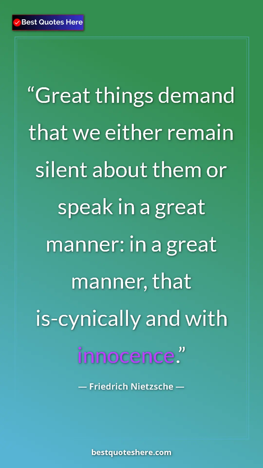 Pinterest quote poster by Friedrich Nietzsche: "Great things demand that we either remain silent about them..."