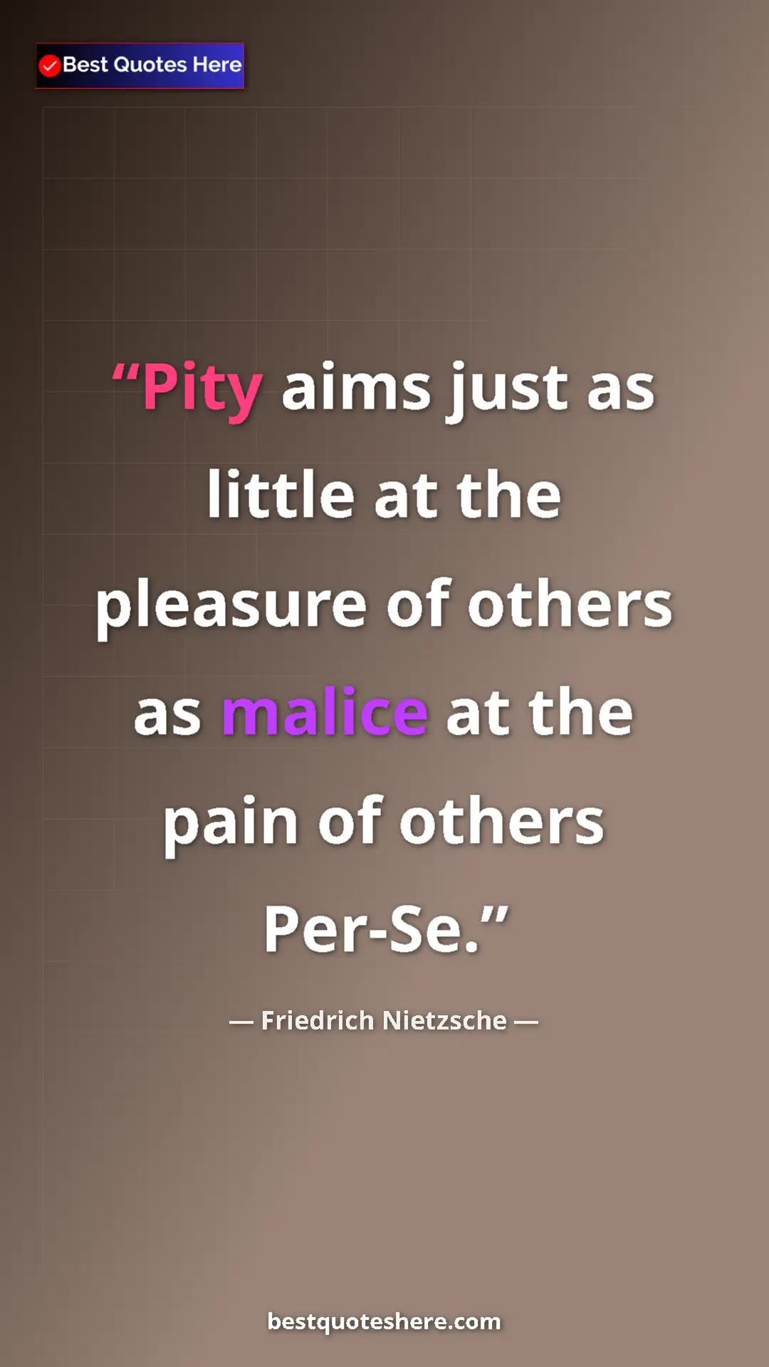 Pinterest quote poster by Friedrich Nietzsche: "Pity aims just as little at the pleasure of others as..."