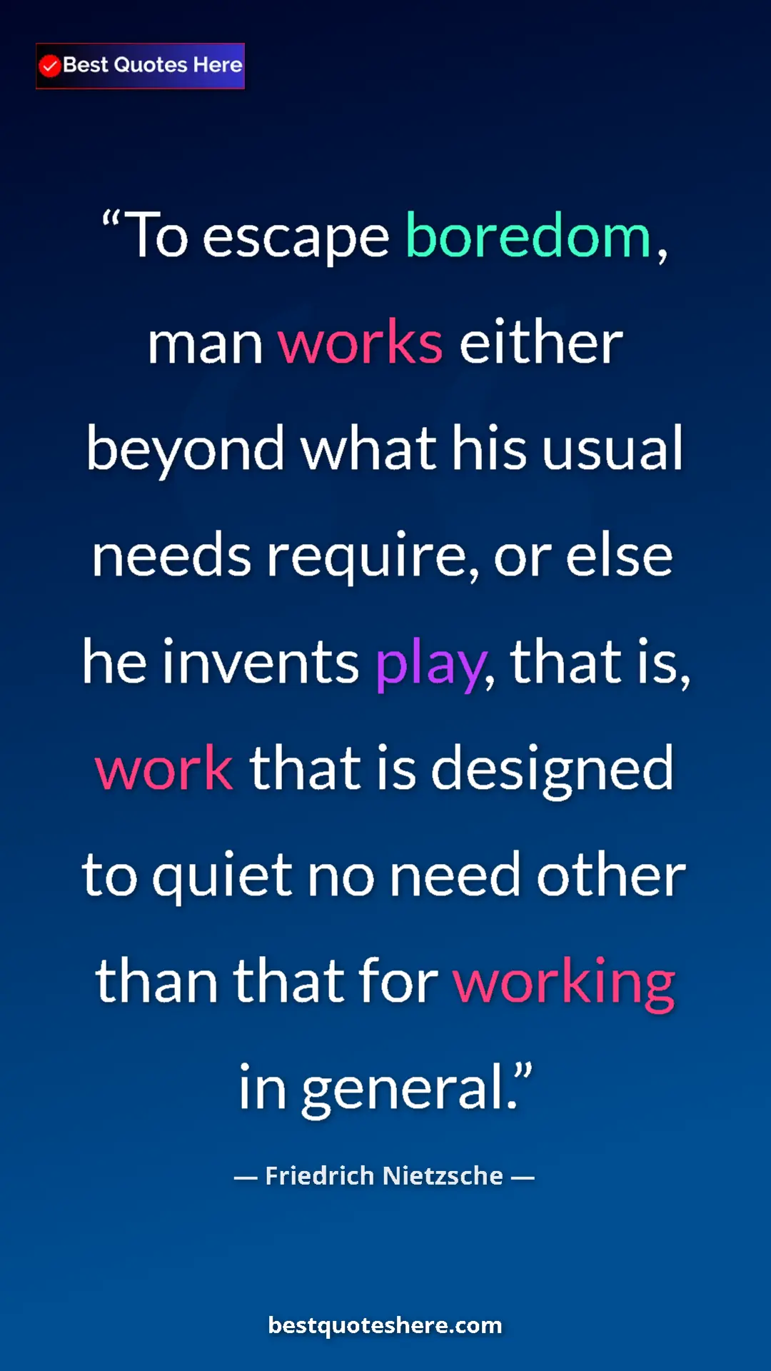 Pinterest quote poster by Friedrich Nietzsche: "To escape boredom, man works either beyond what his usual..."