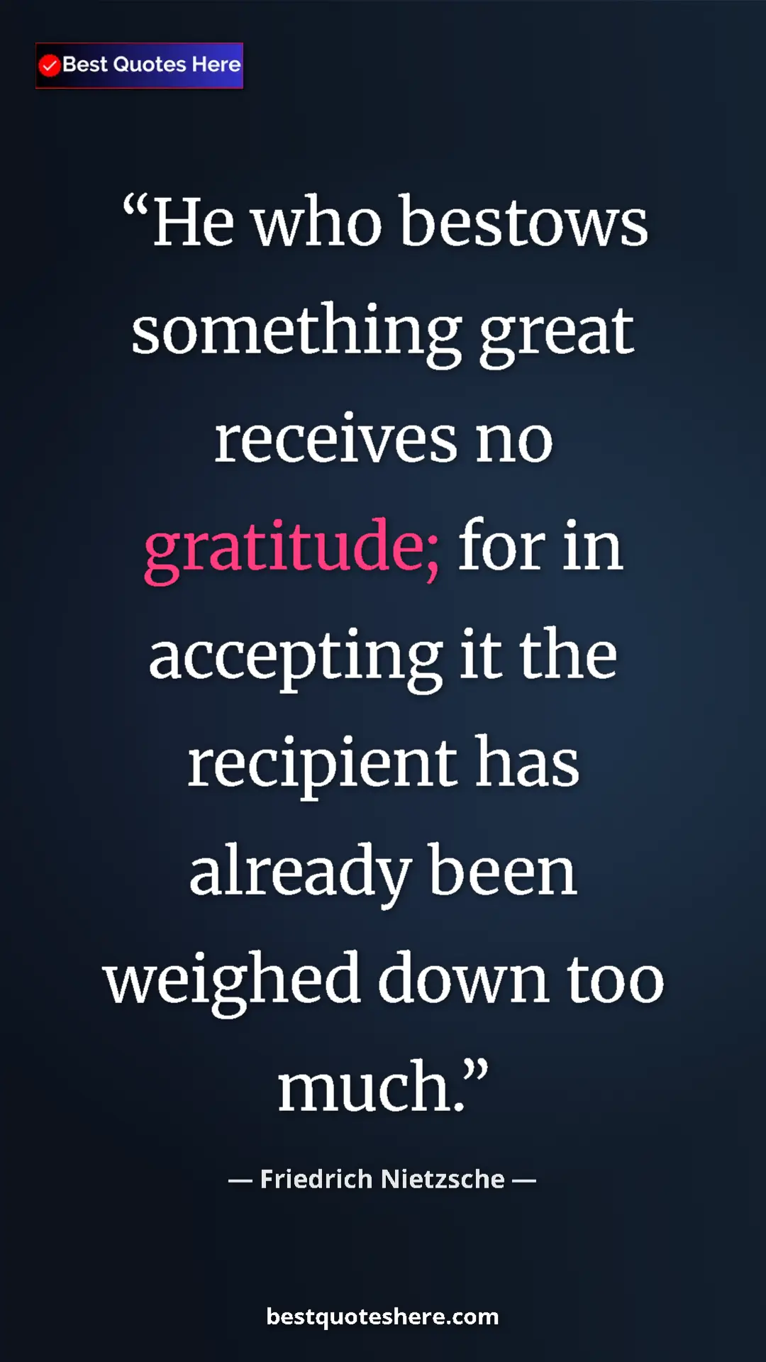 Pinterest quote poster by Friedrich Nietzsche: "He who bestows something great receives no gratitude; for..."