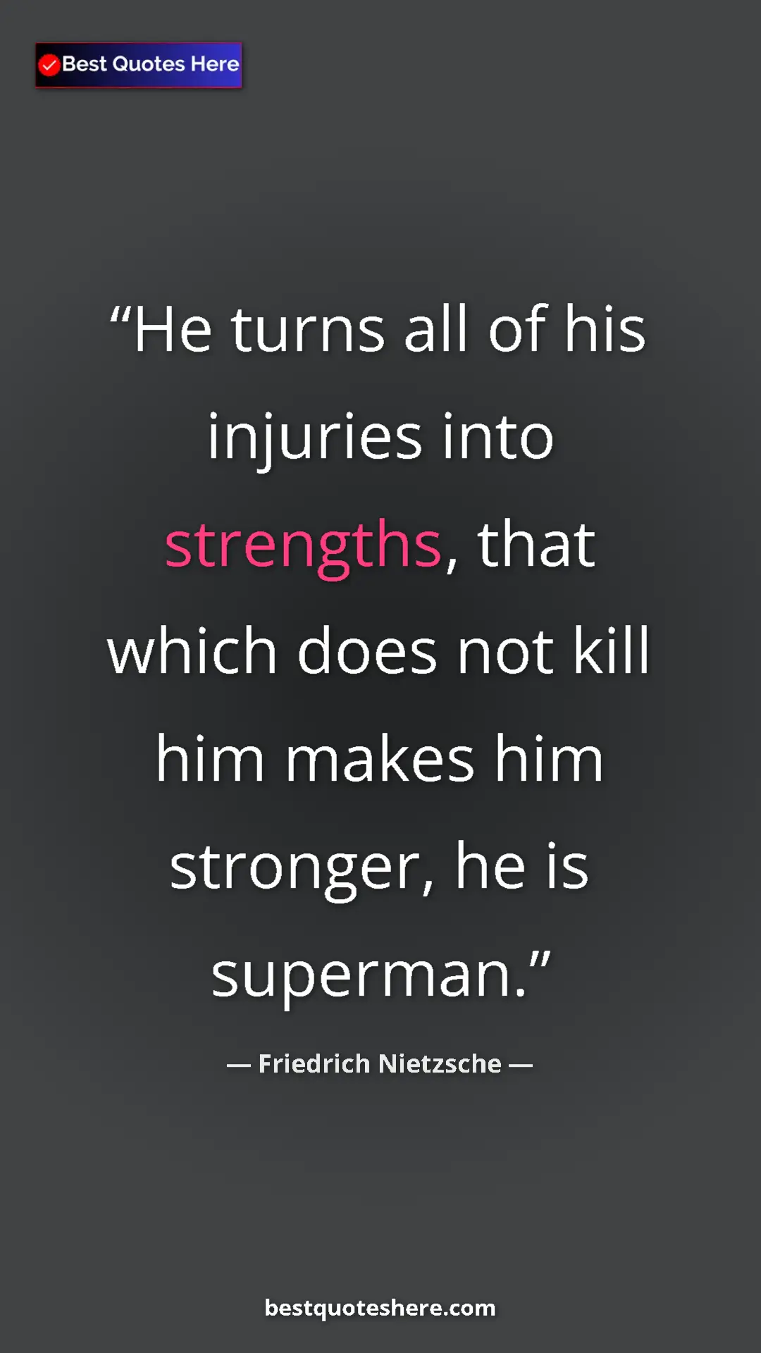 Pinterest quote poster by Friedrich Nietzsche: "He turns all of his injuries into strengths, that which..."