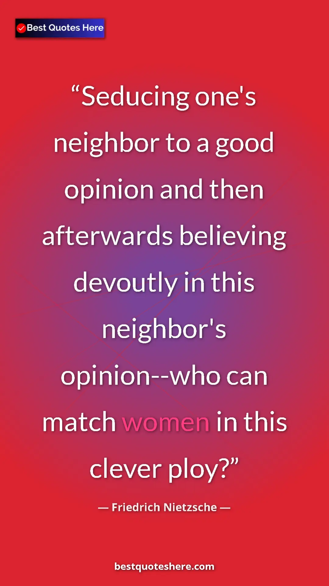 Pinterest quote poster by Friedrich Nietzsche: "Seducing one's neighbor to a good opinion and then..."