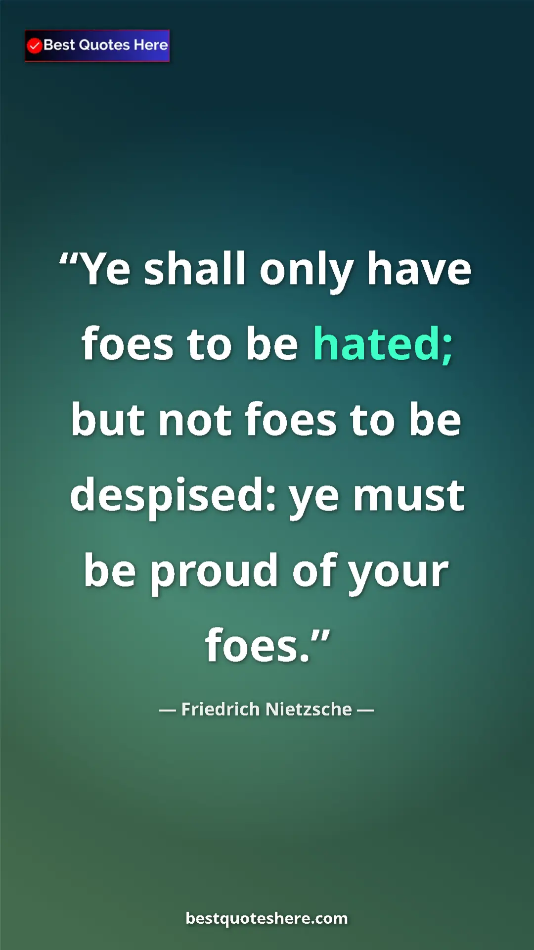 Pinterest quote poster by Friedrich Nietzsche: "Ye shall only have foes to be hated; but not foes to be..."