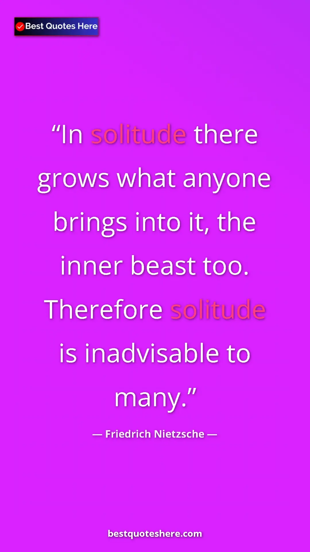 Pinterest quote poster by Friedrich Nietzsche: "In solitude there grows what anyone brings into it, the..."