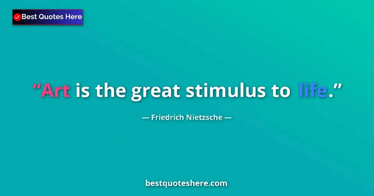 Quote by Friedrich Nietzsche: Art is the great stimulus to life....