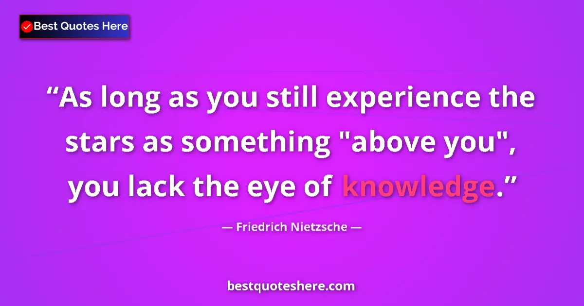 Quote by Friedrich Nietzsche: As long as you still experience the stars as something 