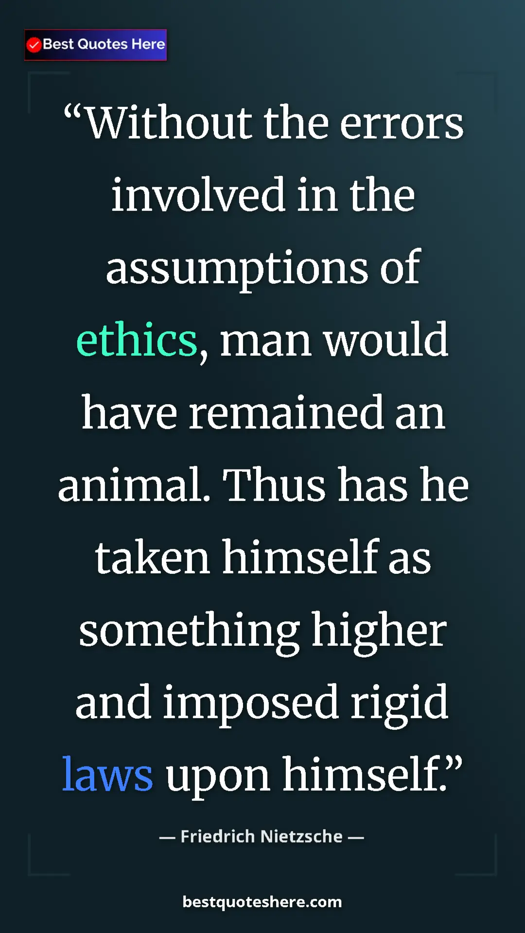 Pinterest quote poster by Friedrich Nietzsche: "Without the errors involved in the assumptions of ethics,..."