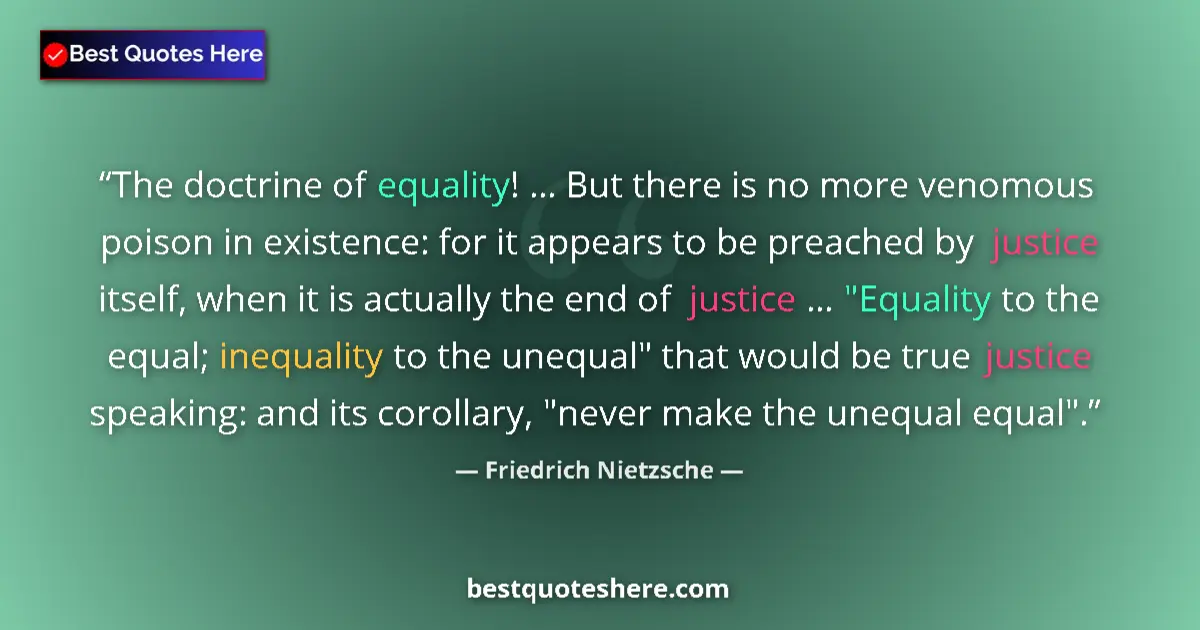 Friedrich Nietzsche Quote: "The doctrine of equality! ... But there is no more venomous..." Friedrich Nietzsche quote: "The doctrine of equality! ... But there is no more venomous..."