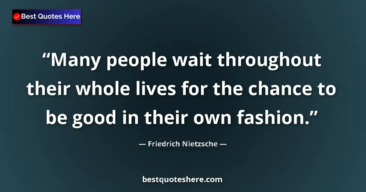Friedrich Nietzsche quote: "Many people wait throughout their whole lives for the..."