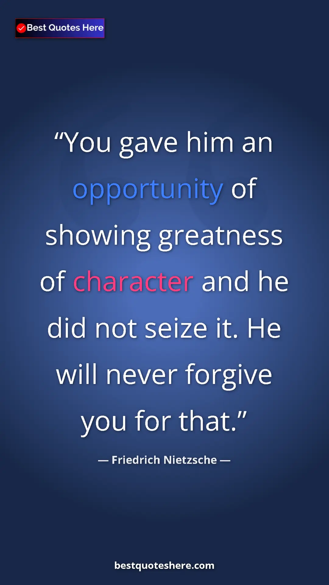 Pinterest quote poster by Friedrich Nietzsche: "You gave him an opportunity of showing greatness of..."