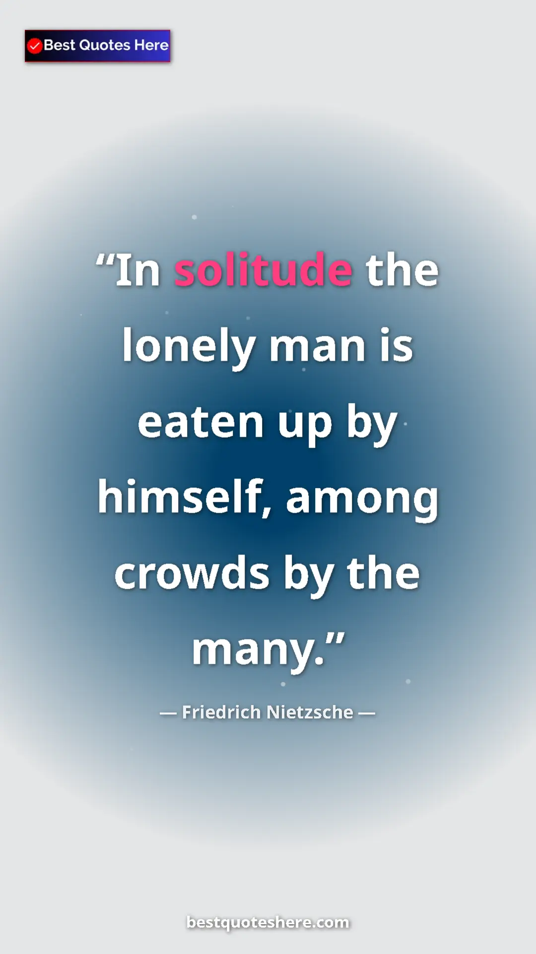 Friedrich Nietzsche Quote Card: "In solitude the lonely man is eaten up by himself, among..." Pinterest quote poster by Friedrich Nietzsche: "In solitude the lonely man is eaten up by himself, among..."