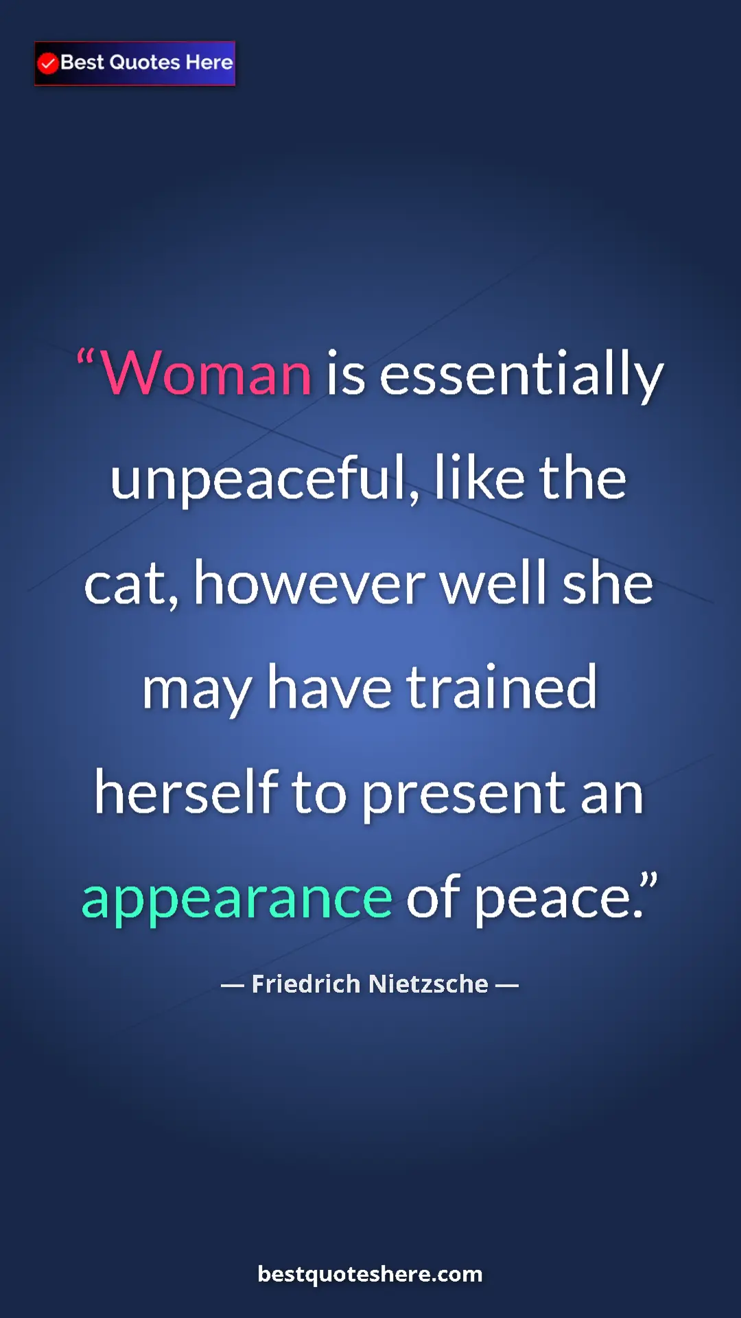 Pinterest quote poster by Friedrich Nietzsche: "Woman is essentially unpeaceful, like the cat, however well..."