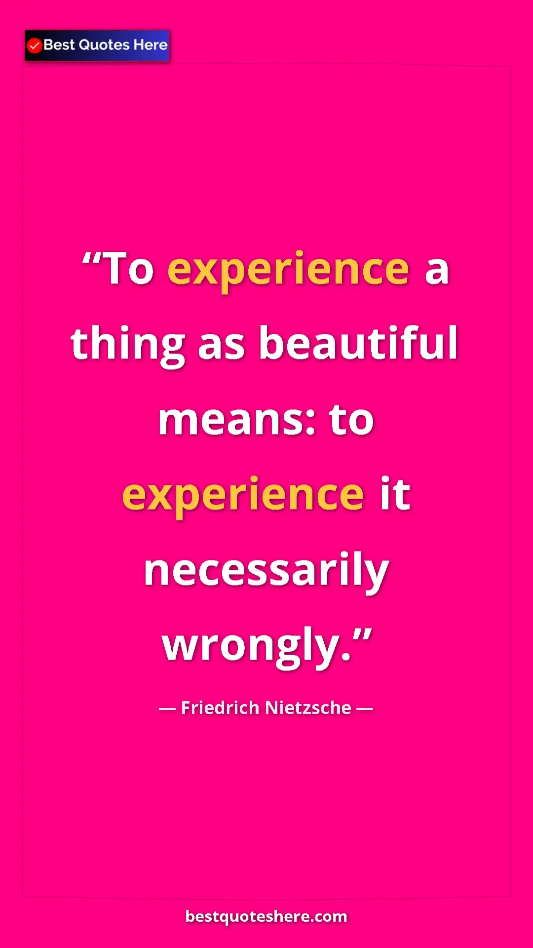 Pinterest quote poster by Friedrich Nietzsche: "To experience a thing as beautiful means: to experience it..."