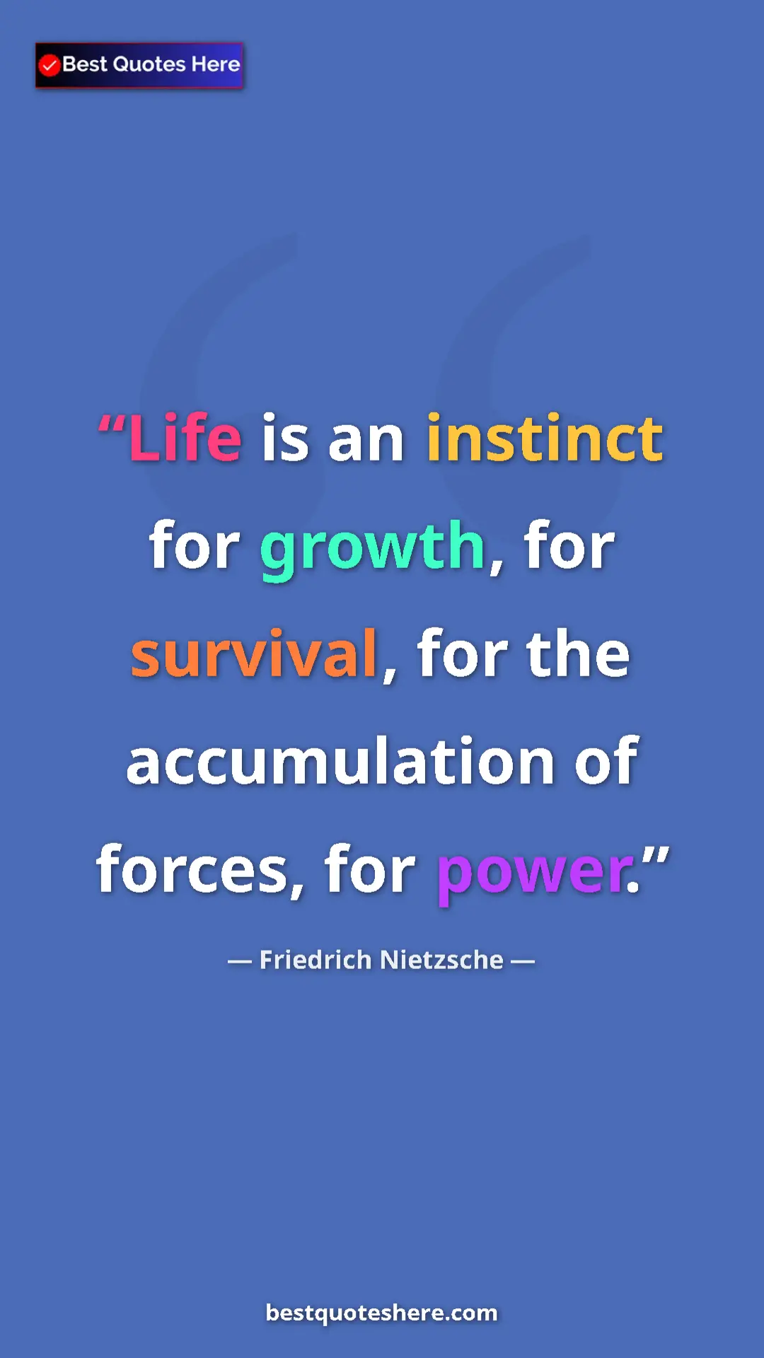 Pinterest quote poster by Friedrich Nietzsche: "Life is an instinct for growth, for survival, for the..."