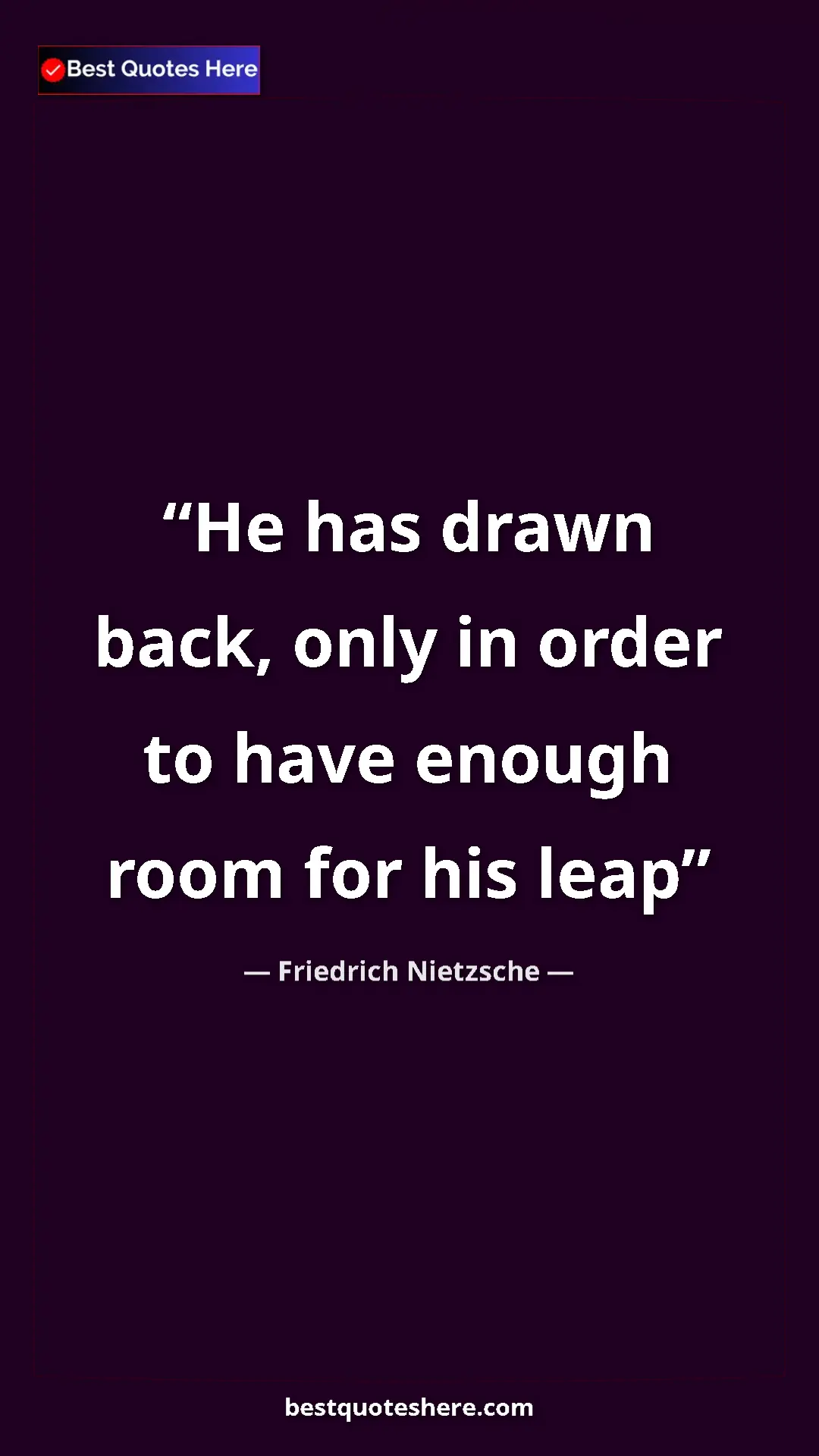 Pinterest quote poster by Friedrich Nietzsche: "He has drawn back, only in order to have enough room for..."