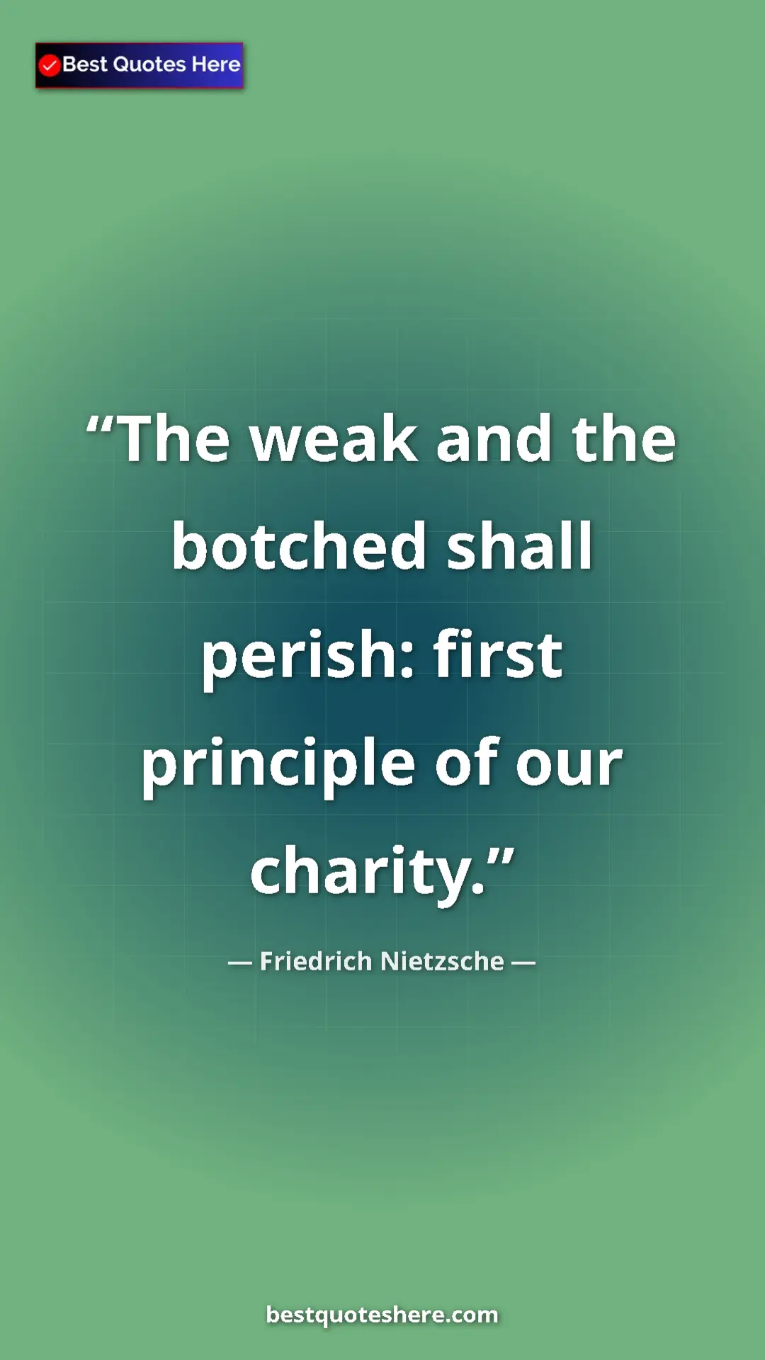 Pinterest quote poster by Friedrich Nietzsche: "The weak and the botched shall perish: first principle of..."