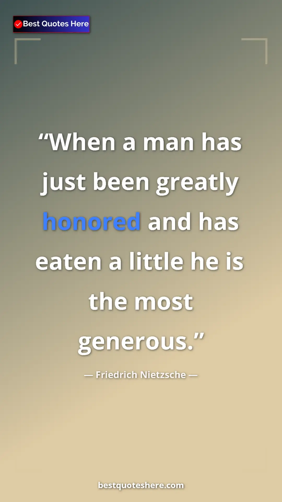 Pinterest quote poster by Friedrich Nietzsche: "When a man has just been greatly honored and has eaten a..."