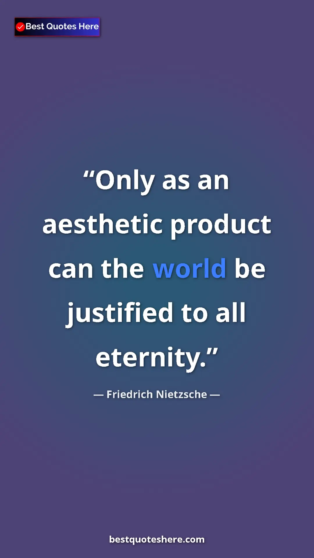 Pinterest quote poster by Friedrich Nietzsche: "Only as an aesthetic product can the world be justified to..."