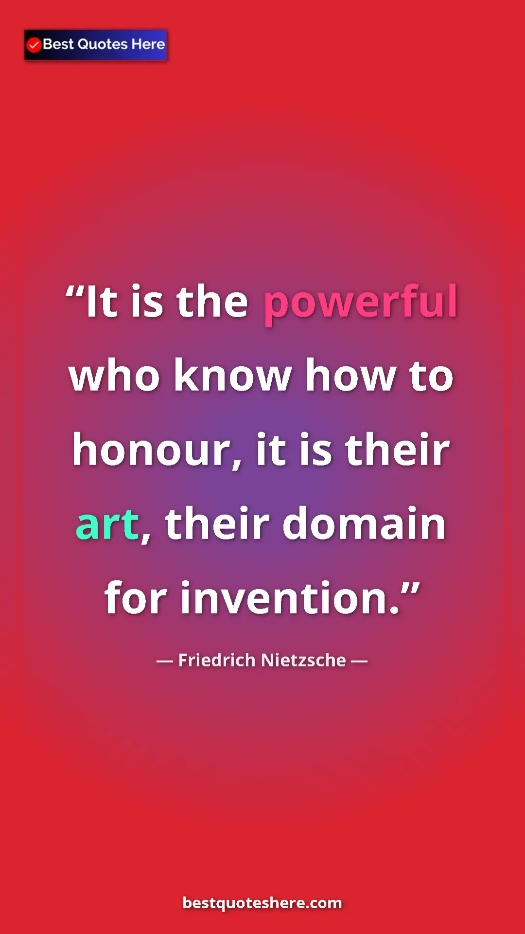 Pinterest quote poster by Friedrich Nietzsche: "It is the powerful who know how to honour, it is their art,..."