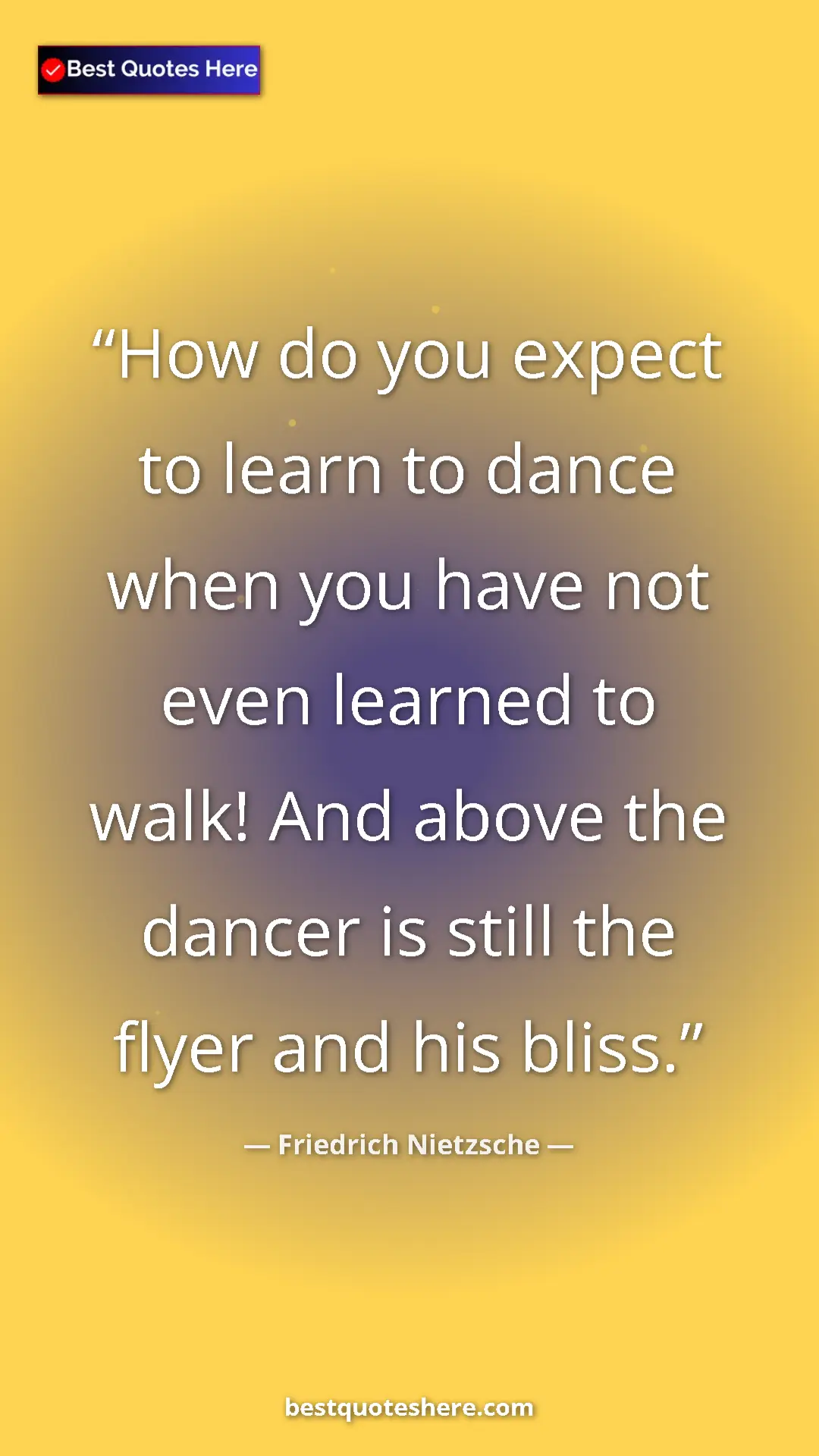 Pinterest quote poster by Friedrich Nietzsche: "How do you expect to learn to dance when you have not even..."