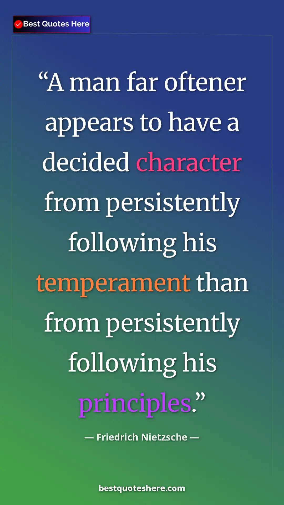 Pinterest quote poster by Friedrich Nietzsche: "A man far oftener appears to have a decided character from..."