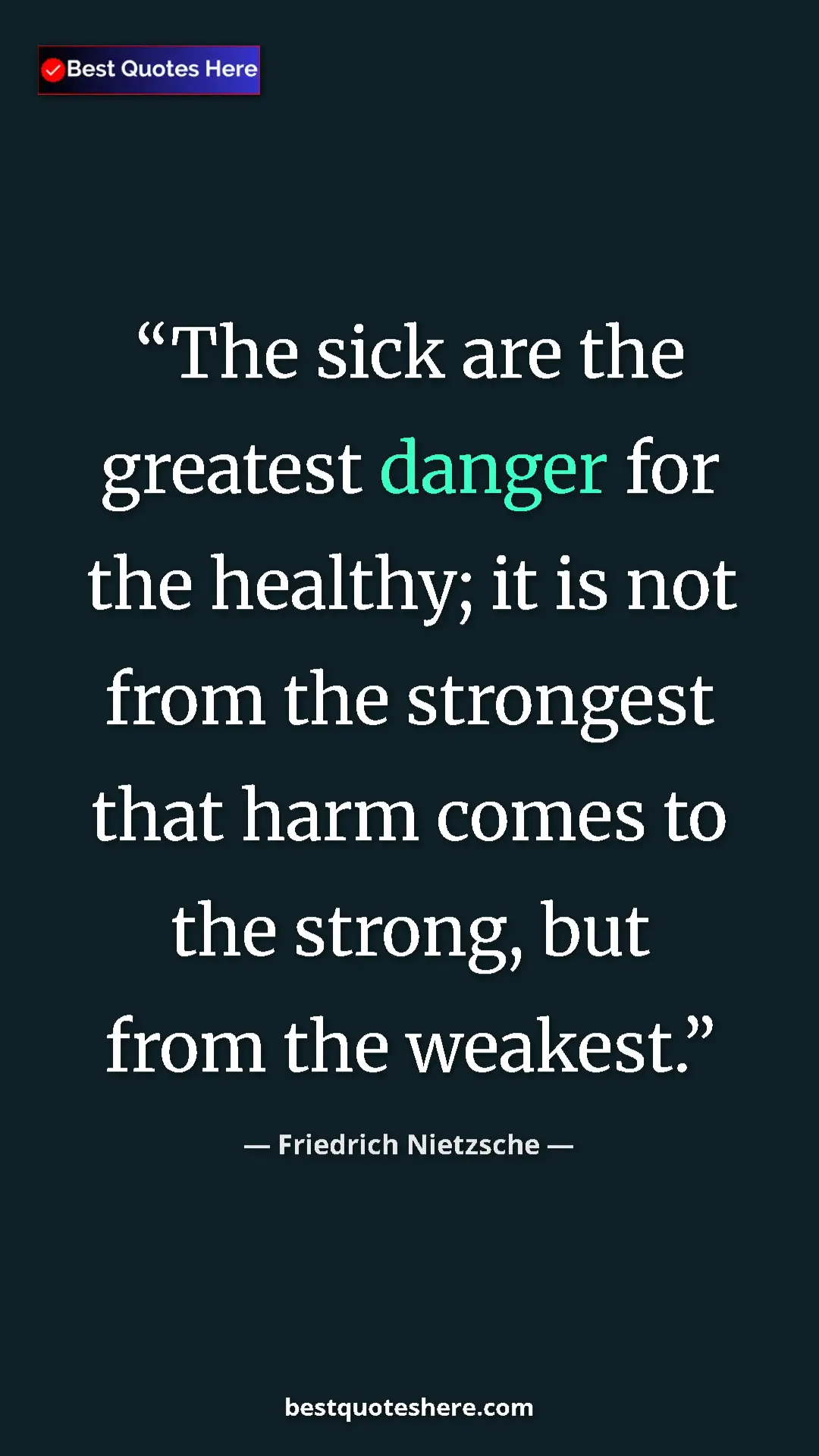 Pinterest quote poster by Friedrich Nietzsche: "The sick are the greatest danger for the healthy; it is not..."