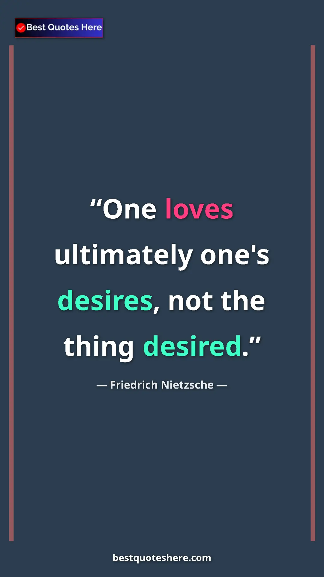 Pinterest quote poster by Friedrich Nietzsche: "One loves ultimately one's desires, not the thing desired."