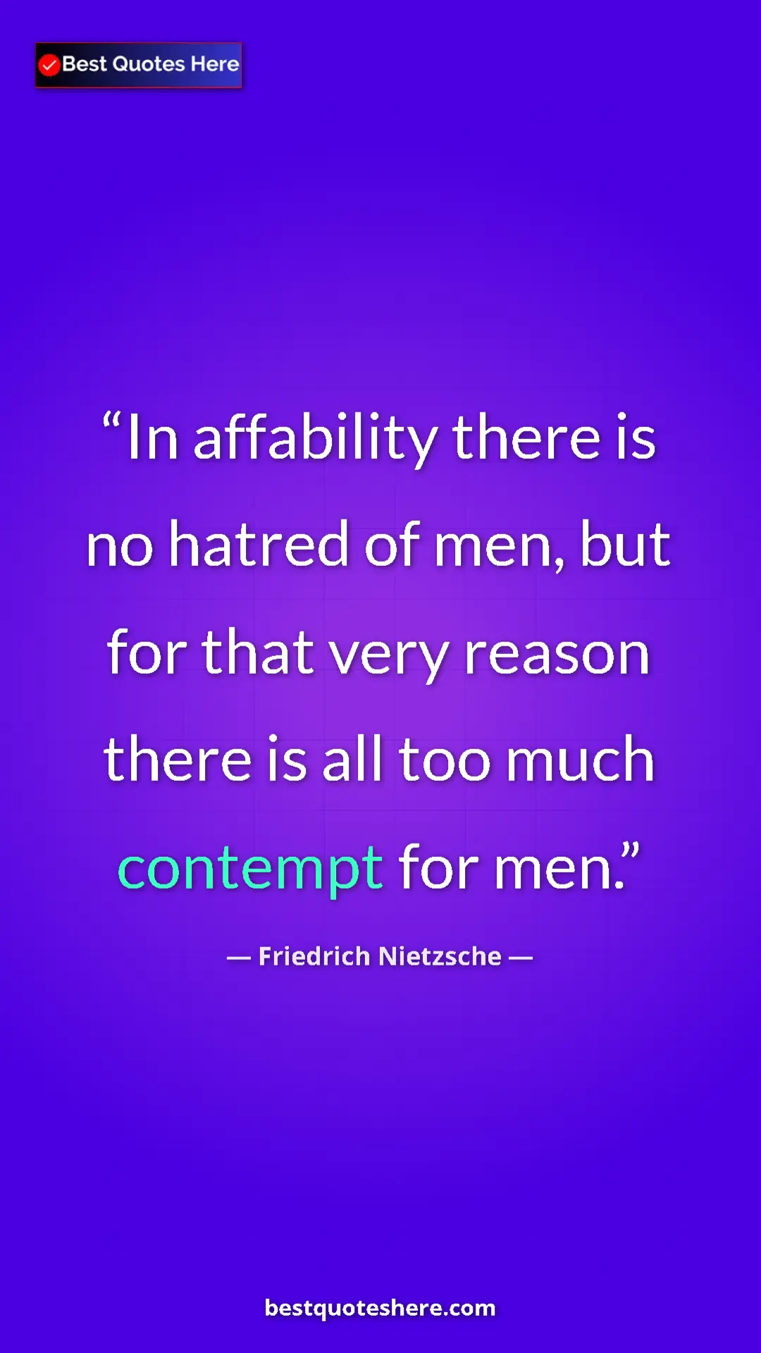 Pinterest quote poster by Friedrich Nietzsche: "In affability there is no hatred of men, but for that very r"