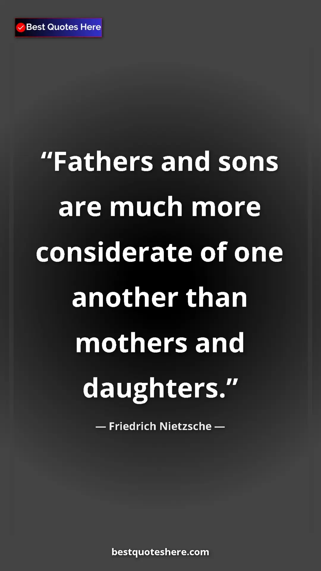 Pinterest quote poster by Friedrich Nietzsche: "Fathers and sons are much more considerate of one another..."
